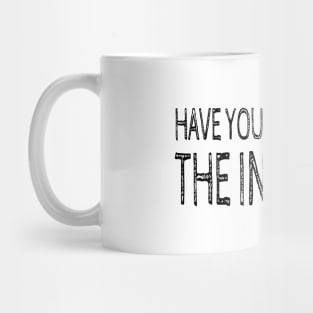 HAVE YOU HEARD ABOUT THE INTERNET Mug